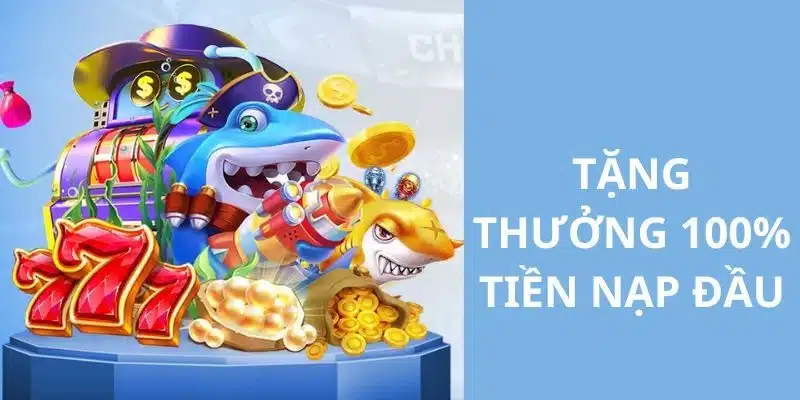 Tặng Thưởng 100% Tiền Nạp Đầu Tiên